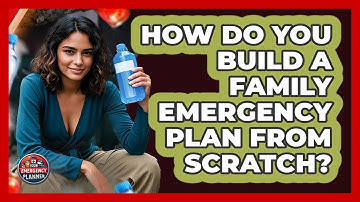 How Do You Build A Family Emergency Plan From Scratch? - Your Emergency Planner
