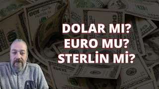 DOLAR MI? EURO MU? STERLİN Mİ? | DOLAR, EURO, STERLİN YORUMLARI