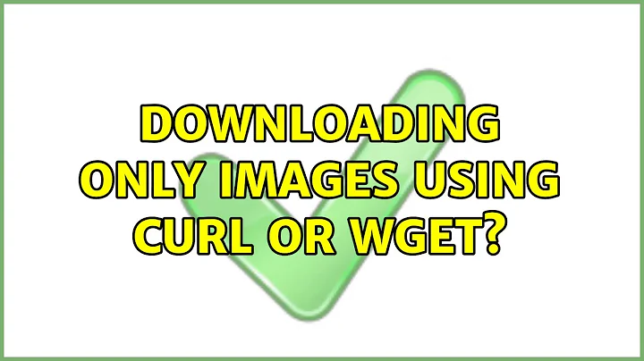 Downloading only images using curl or wget?