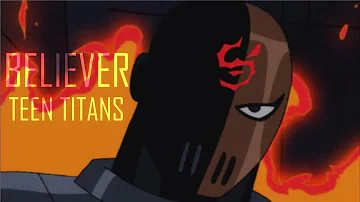 Believer  - Teen Titans [REUPLOAD]