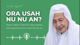 Ora Usah NU NU an? Dengarkan pesan Habib Luthfi bin Yahya Dulu