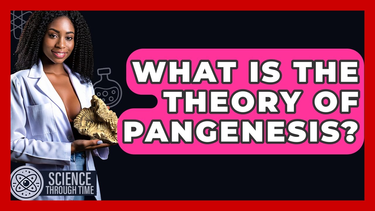 What Is The Theory Of Pangenesis? - Science Through Time