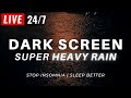 🔴 SUPER HEAVY RAIN to Sleep FAST with Dark Screen to Stop Insomnia