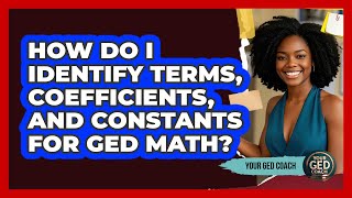 How Do I Identify Terms, Coefficients, And Constants For GED Math? - Your GED Coach