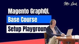 Magento 2 GraphQL | Base Course | Setup Playground