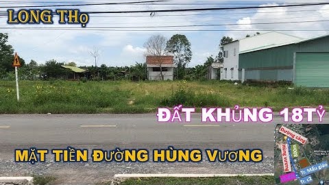 [BÁN] LÔ ĐẤT KHỦNG 18 TỶ mặt tiền hùng vương ẤP 5 XÃ LONG THỌ – bất động sản nhơn trạch