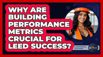 Why Are Building Performance Metrics Crucial For LEED Success? - Civil Engineering Explained