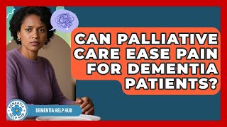 Can Palliative Care Ease Pain For Dementia Patients? - Test