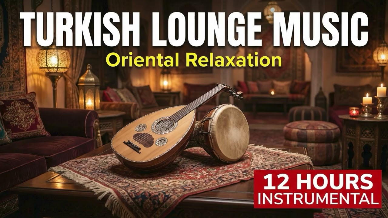 Turkish Lounge Music | 12 Hours Oriental Background Music for Relaxation