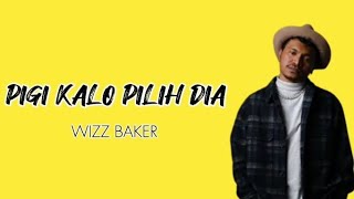 WIZZ BAKER - PIGI KALO PILIH DIA ( Video Lirik  )