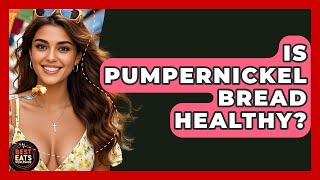 Is Pumpernickel Bread Healthy? - Best Eats Worldwide