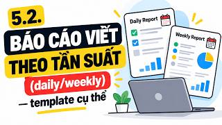 5.2. Báo cáo viết theo tần suất (daily/weekly) — template cụ thể
