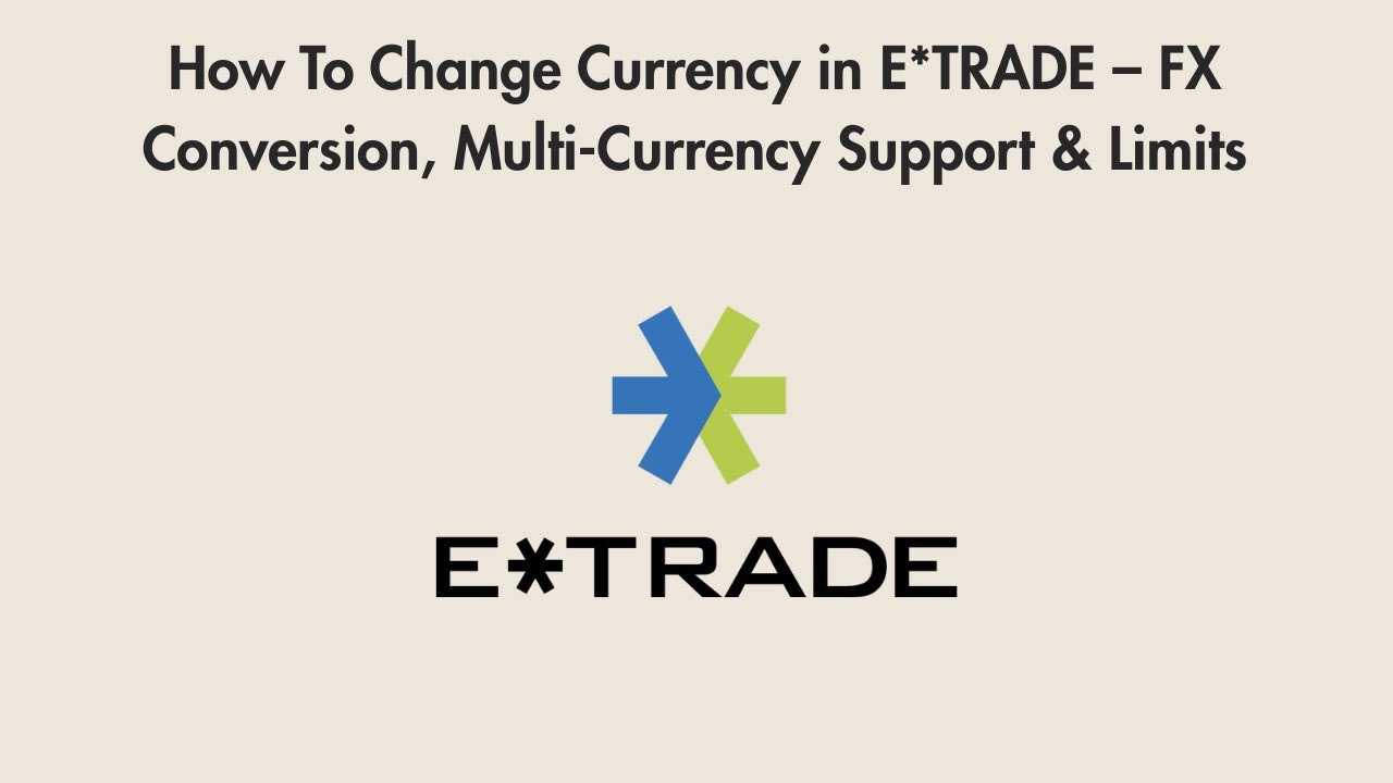 How To Change Currency in E*TRADE – FX Conversion, Multi-Currency Support & Limits