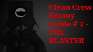Clean Crew Enemy Guide # 2 - THE BLASTER Clean Crew Elevator Glitch Guide