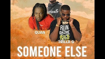 Litleboy - Someone Else  ( Ft Quan & Trilla G )