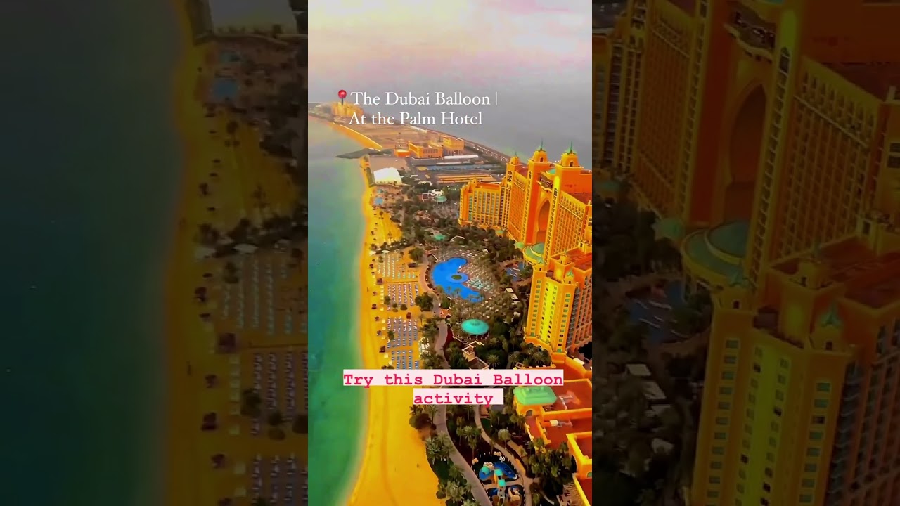 The Dubai Balloon| Palm Hotel
