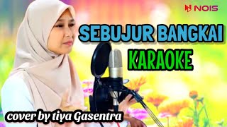 SEBUJUR BANGKAI KARAOKE DANGDUT(Rhoma irama)- TIYA GASENTRA COVER #karaoke #dangdut#tiya#rhomairama