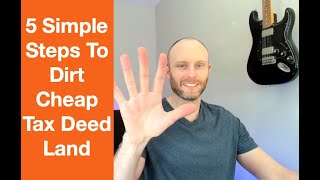 5 Simple Steps To Dirt Cheap Tax Deed Land Fast