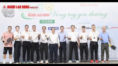 Podcast | Hấp dẫn Giải Pickleball "Vòng tay yêu thương" Báo Người Lao Động 2025 | Báo Người Lao Động