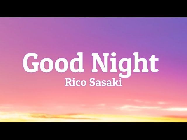 Good Night - Rico Sasaki (Lyrics) class=