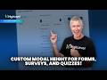 Custom modal height for forms, surveys, and quizzes!