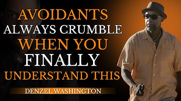 Avoidants Always Crumble When You Finally Understand This | Denzel Washington Motivational Speech