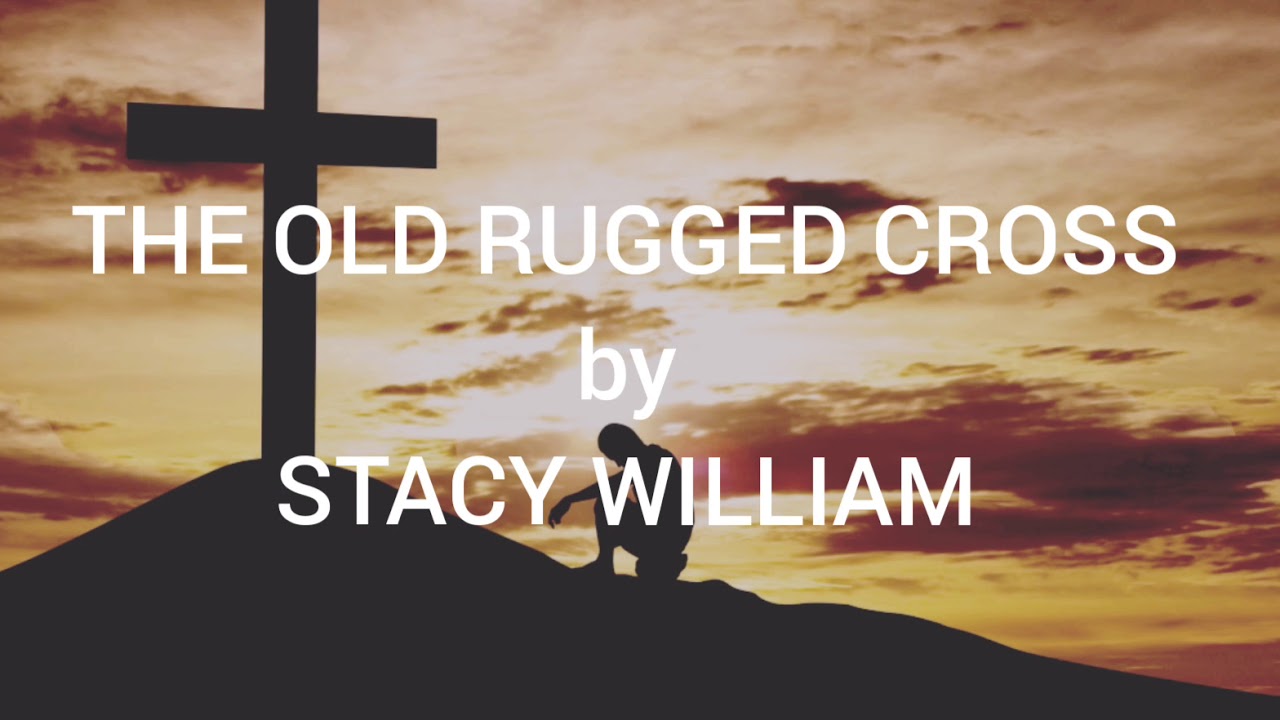 The Old Rugged Cross | Stacy William