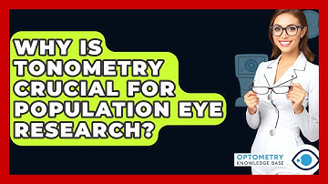 Why Is Tonometry Crucial For Population Eye Research? - Optometry Knowledge Base