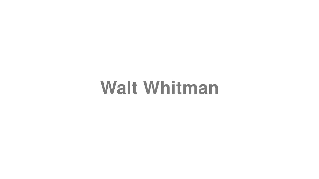 How to Pronounce "Walt Whitman"