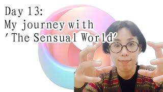Day 13: My journey with 'The Sensual World'