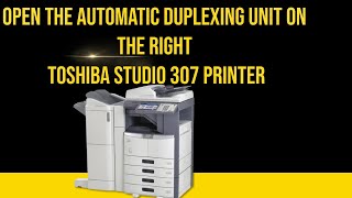 Open the automatic duplexing Unit on the right Toshiba studio 307 printer