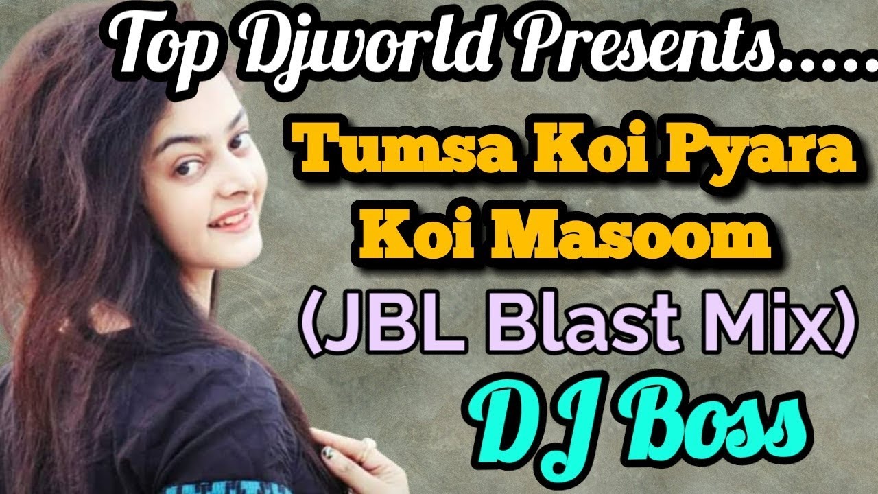 Tumsa Koi Pyara JBL Blast Mix Dj Boss Nadia  Hindi Old Dj Song  Top Djworld