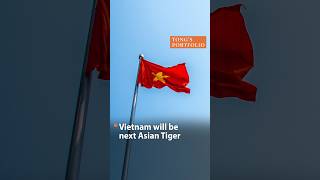 Tong’s Portfolio: Vietnam will be next Asian Tiger