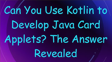 Can You Use Kotlin to Develop Java Card Applets? The Answer Revealed
