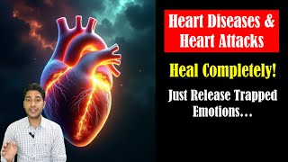 Heal HEART DISEASES Naturally by Releasing TRAPPED EMOTIONS 💔