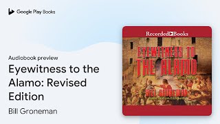 Eyewitness to the Alamo: Revised Edition by Bill Groneman · Audiobook preview
