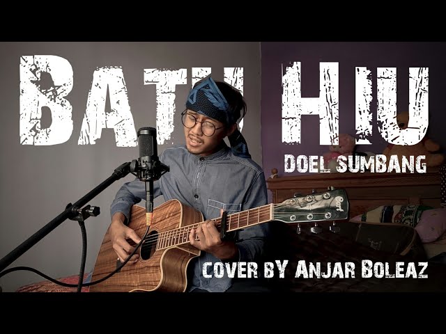 Cover Lagu Sunda !!! Batu Hiu - Doel Sumbang (Versi Akustik Gitar) by Anjar Boleaz class=