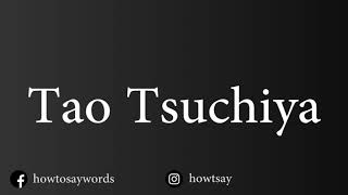 How To Pronounce Tao Tsuchiya 土屋太鳳