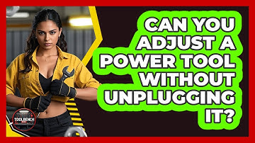 Can You Adjust A Power Tool Without Unplugging It?
