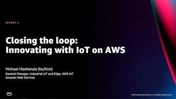 AWS re:Invent 2021 - Closing the loop: Innovating with IoT on AWS