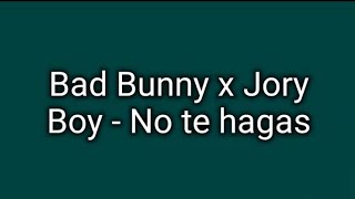 Bad Bunny x Jory Boy - No te hagas (Letra/Lyric)