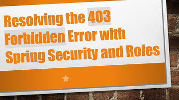 Resolving the 403 Forbidden Error with Spring Security and Roles