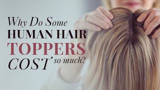 Why Do Some Human Hair Toppers Cost So Much?