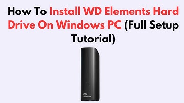 How To Install WD Elements Hard Drive On Windows PC (Full Setup Tutorial)