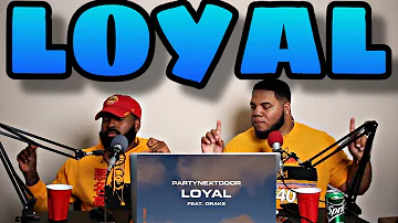 PARTYNEXTDOOR - Loyal feat. Drake [Official Audio] - REACTION