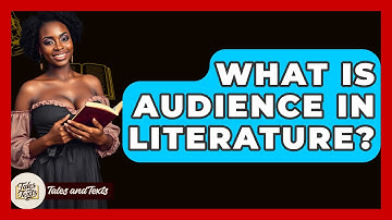 What Is Audience In Literature? - Tales And Texts