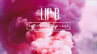 Video thumbnail of "LIP B l AS IF IT'S YOUR LAST - BLACKPINK l DANCE COVER"