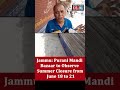 Jammu Purani Mandi Bazaar to Observe Summer Closure from June 18 to 21