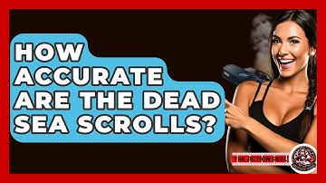 How Accurate Are The Dead Sea Scrolls? - The Action Reel