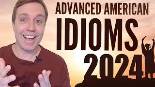 Advanced (everyday) Idioms that You Should Know for 2024